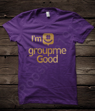 I'm GroupMe GOOD - Omega Psi Phi Shirt